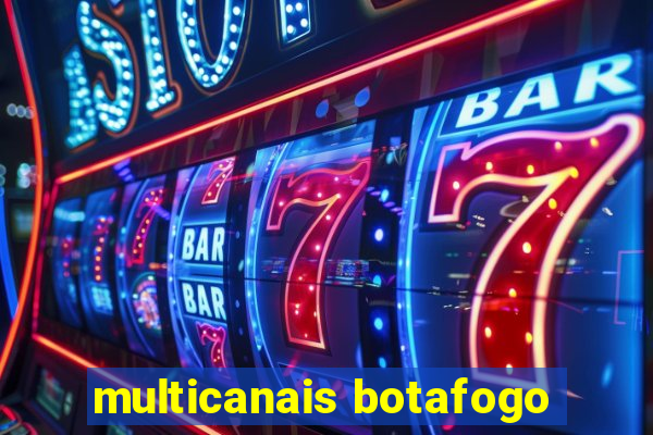 multicanais botafogo